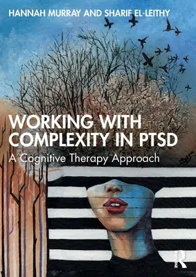 Munka a komplexitással a PTSD-ben: A kognitív terápiás megközelítés - Working with Complexity in PTSD: A Cognitive Therapy Approach