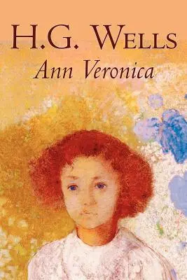 Ann Veronica by H. G. Wells, Science Fiction, Klasszikusok, Irodalmi alkotások - Ann Veronica by H. G. Wells, Science Fiction, Classics, Literary