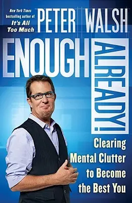 Elég legyen már! A mentális rendetlenség felszámolása, hogy a legjobb önmagad legyél - Enough Already!: Clearing Mental Clutter to Become the Best You