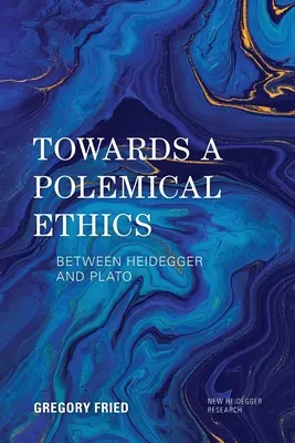 Egy polémikus etika felé: Heidegger és Platón között - Towards a Polemical Ethics: Between Heidegger and Plato