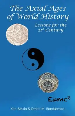 A világtörténelem tengelykorszakai: Tanulságok a 21. század számára - The Axial Ages of World History: Lessons for the 21st Century