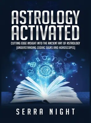 Asztrológia aktiválva: Élenjáró betekintés az asztrológia ősi művészetébe (Az állatövi jegyek és horoszkópok megértése) - Astrology Activated: Cutting Edge Insight Into the Ancient Art of Astrology (Understanding Zodiac Signs and Horoscopes)