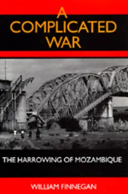 Egy bonyolult háború: Mozambik gyötrelmei - A Complicated War: The Harrowing of Mozambique