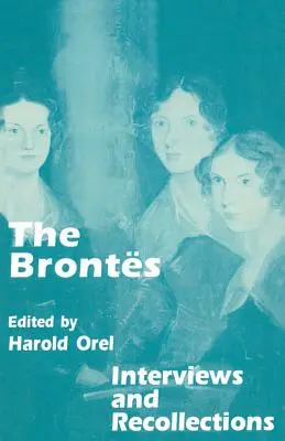 The Brontes: Bronthe: Interjúk és visszaemlékezések - The Brontes: Interviews and Recollections