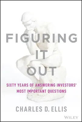 Kitalálni a dolgot: A befektetők legfontosabb kérdéseire adott válaszok hatvan éve. - Figuring It Out: Sixty Years of Answering Investors' Most Important Questions