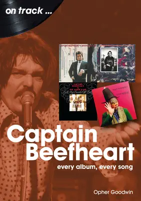 Captain Beefheart: Beefheart Beefheart: Every Album Every Song - Captain Beefheart: Every Album Every Song