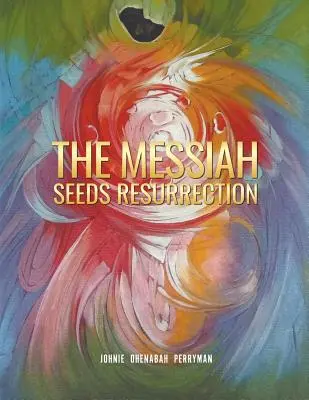 A Messiás magok feltámadása - The Messiah Seeds Resurrection