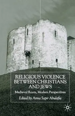 Vallási erőszak a keresztények és a zsidók között: Középkori gyökerek, modern perspektívák - Religious Violence Between Christians and Jews: Medieval Roots, Modern Perspectives