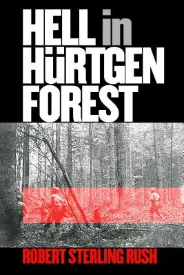 Pokol a Hurtgen-erdőben: Egy amerikai gyalogezred megpróbáltatásai és diadala - Hell in Hurtgen Forest: The Ordeal and Triumph of an American Infantry Regiment
