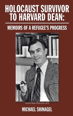 Holokauszttúlélőből a Harvard dékánjává: Emlékiratok egy menekült fejlődéséről - Holocaust Survivor to Harvard Dean: Memoirs of a refugee's progress