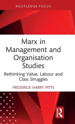 Marx a menedzsment- és szervezéstudományban: Az érték, a munka és az osztályharcok újragondolása - Marx in Management and Organisation Studies: Rethinking Value, Labour and Class Struggles