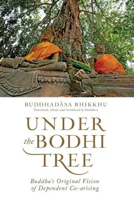 A Bodhi-fa alatt - Buddha eredeti látomása a függő együttlétről - Under the Bodhi Tree - Buddha's Original Vision of Dependent Co-Arising