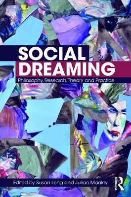 Társadalmi álmodozás: Filozófia, kutatás, elmélet és gyakorlat - Social Dreaming: Philosophy, Research, Theory and Practice