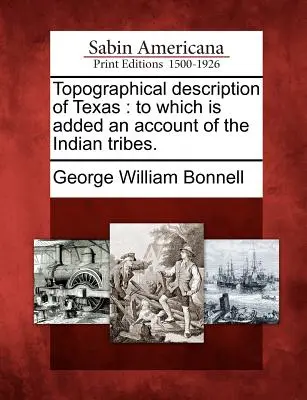 Texas topográfiai leírása: Amelyhez az indián törzsekről szóló beszámoló is tartozik. - Topographical Description of Texas: To Which Is Added an Account of the Indian Tribes.