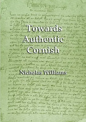 A hiteles cornwalli nyelv felé - Towards Authentic Cornish