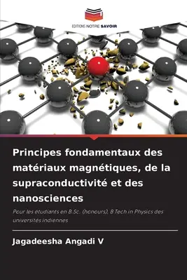 Principes fondamentaux des matriaux magntiques, de la supraconductivit et des nanosciences (A mágneses anyagok, a szupravezetés és a nanotudományok alapelvei) - Principes fondamentaux des matriaux magntiques, de la supraconductivit et des nanosciences