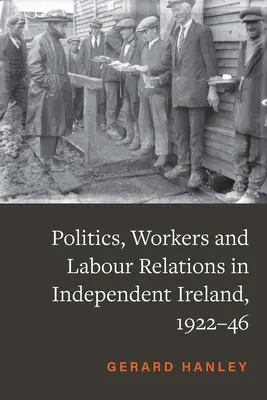 Politika és munkások a független Írországban, 1922-46 - Politics and Workers in Independent Ireland, 1922-46