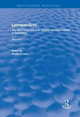 Lancelot-Grail: Az ófrancia Artúr Vulgata és a poszt-vulgata fordításában - Lancelot-Grail: The Old French Arthurian Vulgate and Post-Vulgate in Translation