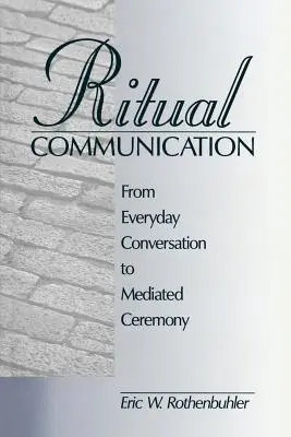 Rituális kommunikáció: A mindennapi beszélgetéstől a közvetített szertartásig - Ritual Communication: From Everyday Conversation to Mediated Ceremony