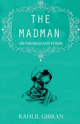 Az őrült: Példabeszédei és versei - The madman: His Parables and Poems