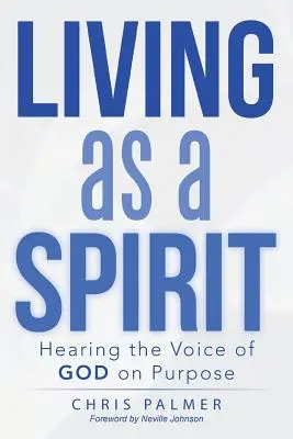 Szellemként élni: Isten hangjának meghallása céltudatosan - Living as a Spirit: Hearing the Voice of God on Purpose