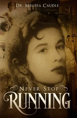 Never Stop Running (Soha ne hagyd abba a futást): A pszichológiai thriller regény a reinkarnációról és a múltbeli élettapasztalatokról Crisscrossing Centuries (Évszázadokon átívelő) - Never Stop Running: A Psychological Thriller Novel on Reincarnation and Past Life Experiences Crisscrossing Centuries