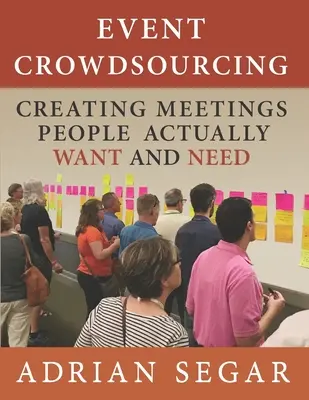 Esemény Crowdsourcing: Találkozók létrehozása, amelyeket az emberek valóban akarnak és amelyekre szükségük van - Event Crowdsourcing: Creating Meetings People Actually Want and Need