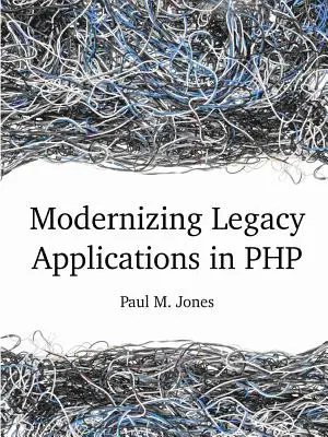 Örökölt alkalmazások modernizálása PHP-ben - Modernizing Legacy Applications in PHP