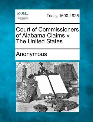 Court of Commissioners of Alabama Claims V. the United States (Soud komisařů pro pohledávky Alabamy proti Spojeným státům) - Court of Commissioners of Alabama Claims V. the United States