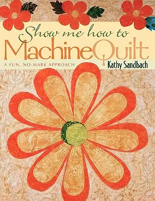 Show Me How to Machine Quilt- Print on Demand Edition (Mutasd meg, hogyan kell varrni) - Show Me How to Machine Quilt- Print on Demand Edition