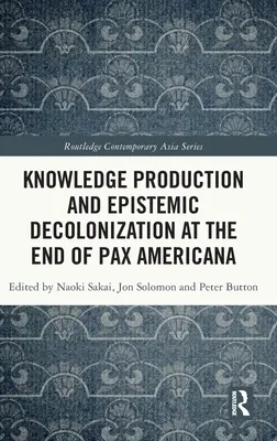 Tudástermelés és episztemikus dekolonizáció a Pax Americana végén - Knowledge Production and Epistemic Decolonization at the End of Pax Americana