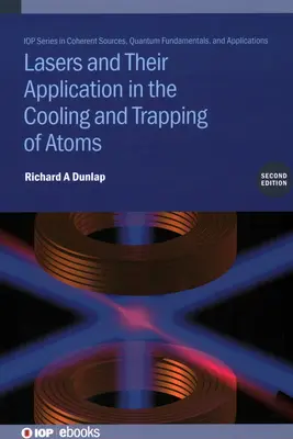 Lézerek és alkalmazásuk az atomok hűtésében és csapdába ejtésében (Második kiadás) - Lasers and Their Application in the Cooling and Trapping of Atoms (Second Edition)