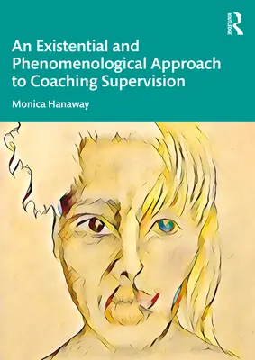 A coaching szupervízió egzisztenciális és fenomenológiai megközelítése - An Existential and Phenomenological Approach to Coaching Supervision