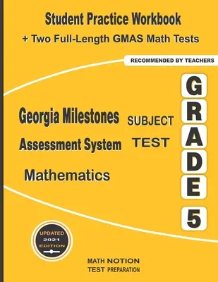 Georgia Milestones Assessment System Subject Test Mathematics 5. osztály: Gyakorló munkafüzet + két teljes hosszúságú GMAS matematikai teszt. - Georgia Milestones Assessment System Subject Test Mathematics Grade 5: Student Practice Workbook + Two Full-Length GMAS Math Tests