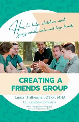 Baráti csoport létrehozása: Hogyan segíthetünk a gyerekeknek és fiatal felnőtteknek barátokat szerezni és megtartani - Creating a Friends Group: How to help children and young adults make and keep friends