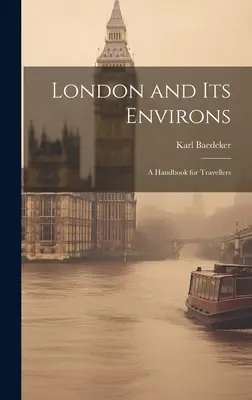 London és környéke: Kézikönyv utazóknak - London and Its Environs: A Handbook for Travellers