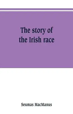 Az ír faj története: Írország népszerű története - The story of the Irish race: a popular history of Ireland