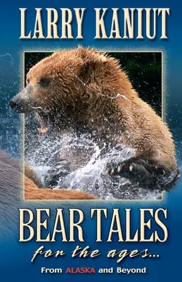 Bear Tales for the Ages: Alaszkából és azon túlról - Bear Tales for the Ages: From Alaska and Beyond