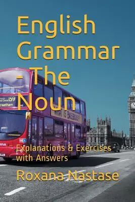 Angol nyelvtan - A főnév: Magyarázatok és gyakorlatok kulccsal - English Grammar - The Noun: Explanations & Exercises with Key