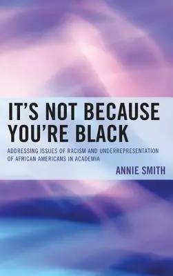 Nem azért, mert fekete vagy: A rasszizmus és az afroamerikaiak alulreprezentáltságának kérdései a tudományos életben. - It's Not Because You're Black: Addressing Issues of Racism and Underrepresentation of African Americans in Academia