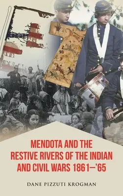 Mendota és az indián- és polgárháborúk nyugvó folyói 1861-'65 - Mendota and the Restive Rivers of the Indian and Civil Wars 1861-'65