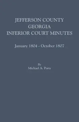 Jefferson megye, Georgia, alsóbb szintű bírósági jegyzőkönyvek, 1804. január - 1807. október - Jefferson County, Georgia, Inferior Court Minutes, January 1804-October 1807