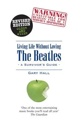 Életet élni a Beatles szeretete nélkül: A Survivor's Guide - Living Life Without Loving the Beatles: A Survivor's Guide