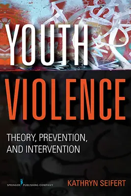 Youth Violence: Elmélet, megelőzés és beavatkozás - Youth Violence: Theory, Prevention, and Intervention