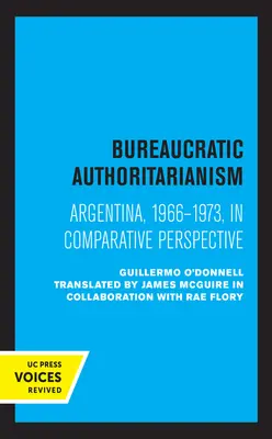 Bürokratikus tekintélyelvűség: Argentína 1966-1973 összehasonlító perspektívában - Bureaucratic Authoritarianism: Argentina 1966-1973 in Comparative Perspective