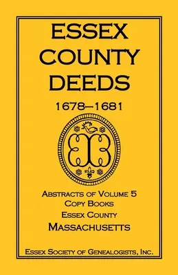Essex megye okiratai, 1678-1681, az 5. kötet kivonatai, másolatkönyvek, Essex megye, Massachusetts - Essex County Deeds, 1678-1681, Abstracts of Volume 5, Copy Books, Essex County, Massachusetts