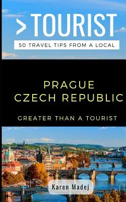 Nagyobb, mint egy turista - Prága Csehország: 50 utazási tipp egy helyitől - Greater Than a Tourist-Prague Czech Republic: 50 Travel Tips from a Local