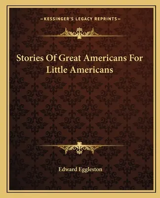 Nagy amerikaiak történetei kis amerikaiaknak - Stories Of Great Americans For Little Americans