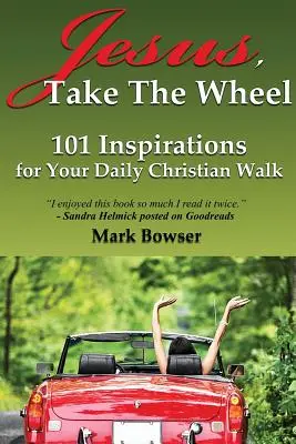 Jézus, vedd át a kormányt: 101 inspiráció a mindennapi keresztény élethez - Jesus, Take the Wheel: 101 Inspirations for Your Daily Christian Walk