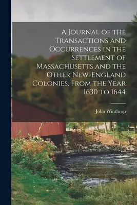 Napló a Massachusetts és a többi új-angliai gyarmat településén történt eseményekről és eseményekről az 1630-as évtől az 1644-es évig. - A Journal of the Transactions and Occurrences in the Settlement of Massachusetts and the Other New-England Colonies, From the Year 1630 to 1644